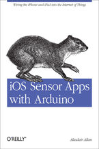 Okadka ksiki iOS Sensor Apps with Arduino. Wiring the iPhone and iPad into the Internet of Things