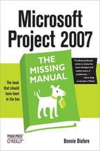Okładka - Microsoft Project 2007: The Missing Manual. The Missing Manual - Bonnie Biafore