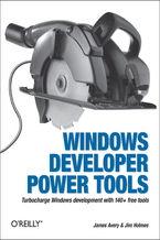 Okładka - Windows Developer Power Tools. Turbocharge Windows development with more than 170 free and open source tools - James Avery, Jim Holmes
