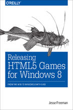 Okładka książki Releasing HTML5 Games for Windows 8. From the Web to Windows 8 with Ease