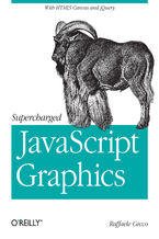 Supercharged JavaScript Graphics. with HTML5 canvas, jQuery, and More