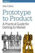 Okładka - Prototype to Product. A Practical Guide for Getting to Market - Alan Cohen