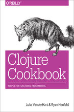 Clojure Cookbook. Recipes for Functional Programming