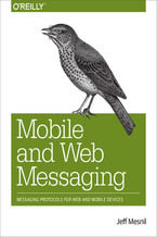 Mobile and Web Messaging. Messaging Protocols for Web and Mobile Devices