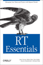 RT Essentials. Managing Your Team and Projects with Request Tracker