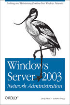 Okładka - Windows Server 2003 Network Administration. Building and Maintaining Problem-Free Windows Networks - Craig Hunt, Roberta Bragg