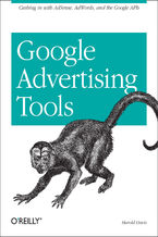 Google Advertising Tools. Cashing in with AdSense, AdWords, and the Google APIs