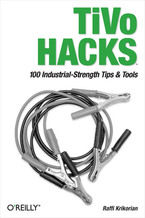 TiVo Hacks. 100 Industrial-Strength Tips & Tools