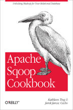 Apache Sqoop Cookbook. Unlocking Hadoop for Your Relational Database
