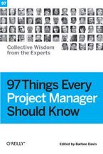 97 Things Every Project Manager Should Know. Collective Wisdom from the Experts