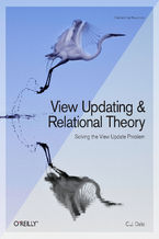 Okładka - View Updating and Relational Theory. Solving the View Update Problem - C. J. Date