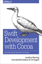 Okładka - Swift Development with Cocoa. Developing for the Mac and iOS App Stores - Jonathon Manning, Paris Buttfield-Addison, Tim Nugent