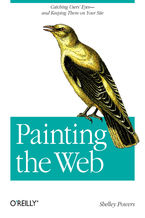 Okładka - Painting the Web. Catching the User's Eyes - and Keeping Them on Your Site - Shelley Powers