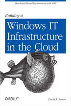Okładka - Building a Windows IT Infrastructure in the Cloud. Distributed Hosted Environments with AWS - David K. Rensin