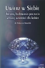 Okładka - Uwierz w Siebie. Trening budowania poczucia własnej wartości dla kobiet - dr Sylwester Kowalski