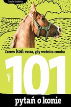 Okadka ksiki 101 pyta o konie, czyli czemu ko rusza, gdy wonica cmoka