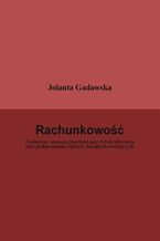 Okładka - Rachunkowość. Ewidencja i sprawozdawczość jako źródło informacji przy podejmowaniu trafnych decyzji ekonomicznych - dr Jolanta Gadawska