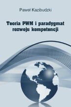 Okładka - Teoria PWM i paradygmat rozwoju kompetencji - Paweł Kazibudzki