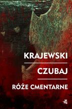 Okładka - Róże cmentarne - Marek Krajewski, Mariusz Czubaj