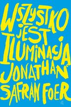 Okładka - Wszystko jest iluminacją - Jonathan Safran Foer