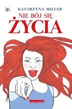 Okładka - Nie bój się życia - Katarzyna Miller