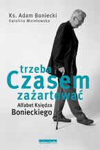 Okładka - Trzeba czasem zażartować. Alfabet Księdza Bonieckiego - Karolina Morelowska, ks. Adam Boniecki