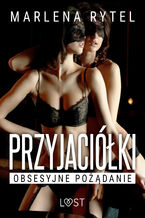 Przyjaciółki: Obsesyjne pożądanie  opowiadanie erotyczne