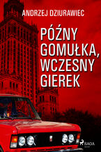 Okładka - Późny Gomułka, wczesny Gierek - Andrzej Dziurawiec