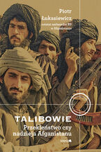 Talibowie Przeklestwo czy nadzieja Afganistanu. Przeklestwo czy nadzieja Afganistanu