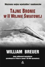 Okładka - Tajne bronie w II wojnie światowej - William B. Breuer