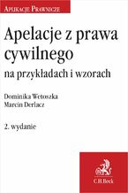 Okładka - Apelacje z prawa cywilnego na przykładach i wzorach. Wydanie 2 - Marcin Derlacz, Dominika Wetoszka