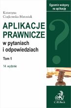 Okładka - Aplikacje prawnicze w pytaniach i odpowiedziach. Tom I. Wydanie 14 - Katarzyna Czajkowska-Matosiuk