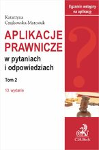 Okładka - Aplikacje prawnicze w pytaniach i odpowiedziach. Tom II. Wydanie 13 - Katarzyna Czajkowska-Matosiuk