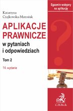 Okładka - Aplikacje prawnicze w pytaniach i odpowiedziach. Tom II. Wydanie 14 - Katarzyna Czajkowska-Matosiuk