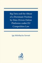 Okadka ksiki Big Data and the Abuse of a Dominant Position by Data-Driven Online Platforms under EU Competition Law