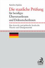 Okładka - Die staatliche Prüfung für beeidigte ÜbersetzerInnen und DolmetscherInnen. Das deutsche und polnische Strafrecht. Theorie und Übungsmaterial - Karolina Kęsicka