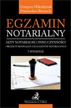 Okładka - Egzamin notarialny 2021. Akty notarialne i inne czynności - projekty rozwiązań z egzaminów notarialnych. Wydanie 7 - Przemysław Biernacki, Grzegorz Mikołajczuk