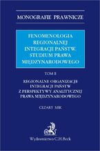 Fenomenologia regionalnej integracji pastw. Studium prawa midzynarodowego. Tom II