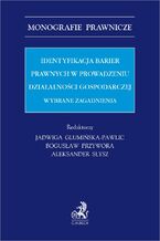 Identyfikacja barier prawnych w prowadzeniu działalności gospodarczej. Wybrane zagadnienia