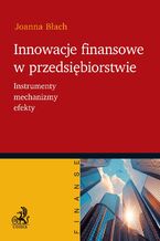 Okładka - Innowacje finansowe w przedsiębiorstwie. Instrumenty mechanizmy efekty - Joanna Błach