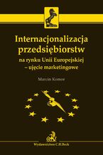 Internacjonalizacja przedsiębiorstw na rynku Unii Europejskiej - ujęcie marketingowe