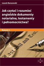 Okładka - Jak czytać i rozumieć angielskie dokumenty notarialne testamenty i pełnomocnictwa? Wydanie 3 - Leszek Berezowski