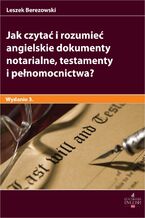 Okadka ksiki Jak czyta i rozumie angielskie dokumenty notarialne testamenty i penomocnictwa? Wydanie 3