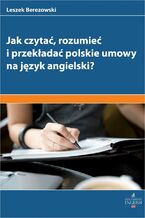 Okładka - Jak czytać rozumieć i przekładać polskie umowy na angielski? - Leszek Berezowski