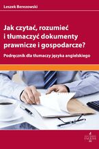 Okładka - Jak czytać rozumieć i tłumaczyć dokumenty prawnicze i gospodarcze? - Leszek Berezowski