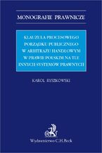 Klauzula procesowego porządku publicznego w arbitrażu handlowym w prawie polskim na tle innych systemów prawnych