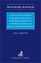 Klauzula procesowego porzdku publicznego w arbitrau handlowym w prawie polskim na tle innych systemw prawnych