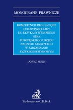 Kompetencje regulacyjne Europejskiej Rady ds. Ryzyka Systemowego oraz Europejskiego Urzędu Nadzoru Bankowego w zarządzaniu ryzykiem systemowym