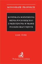 Konfiskata rozszerzona mienia pochodzącego z przestępstwa w prawie polskim oraz unijnym