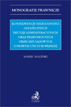 Konsekwencje niezgodności ostatecznych decyzji administracyjnych oraz prawomocnych orzeczeń sądowych z prawem Unii Europejskiej